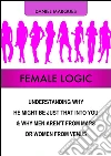 Female Logic: Understanding Why He Might Be Just That Into You and Why Men Aren't from Mars or Women from Venus. E-book. Formato EPUB ebook di Daniel Marques