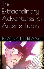 The extraordinary adventures of Arsene Lupin. E-book. Formato Mobipocket ebook