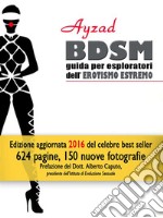 BDSM - Guida per esploratori dell'erotismo estremo (V ed. 2016). E-book. Formato EPUB ebook