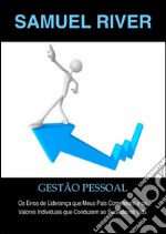 Gestão Pessoal: Os Erros de Liderança que meus pais cometeram e os Valores Individuais que conduzem ao Sucesso na Vida. E-book. Formato EPUB