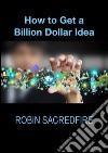 How to Get a Billion Dollar Idea. E-book. Formato EPUB ebook