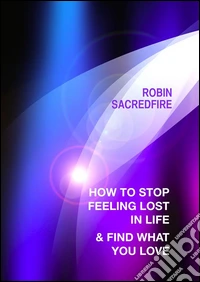 How to stop feeling lost in life and find what you love. E-book. Formato PDF ebook