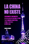 La China No Existe: Observación Comparativa de la Realidad Moderna en China y lo Panorama Económico, Social e Político en Portugal. E-book. Formato EPUB ebook di Daniel Marques