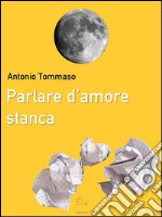 Parlare d&apos;amore stanca. E-book. Formato EPUB ebook