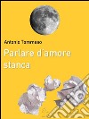 Parlare d&apos;amore stanca. E-book. Formato EPUB ebook