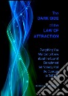 The Dark Side of the Law of Attraction: Everything You Wanted to Know about the Law of Detachment but Nobody Had the Courage to Tell You. E-book. Formato EPUB ebook