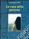 La cura della persona. E-book. Formato EPUB ebook di Armando Polli