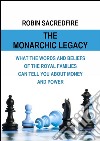 The Monarchic Legacy: What the Words and Beliefs of the Royal Families Can Tell You About Money and Power. E-book. Formato EPUB ebook