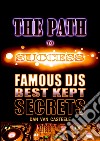 The Path to Success: Famous DJs Best Kept Secrets. E-book. Formato PDF ebook di Dan Van Casteele