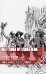 Die drei Musketiere - Erster Band (Illustriert). E-book. Formato EPUB ebook