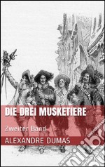 Die drei Musketiere - Zweiter Band (Illustriert). E-book. Formato EPUB ebook