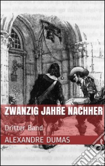 Zwanzig Jahre nachher - Dritter Band. E-book. Formato EPUB ebook di Alexandre Dumas