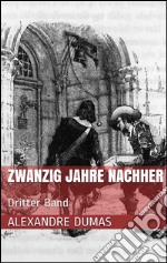 Zwanzig Jahre nachher - Dritter Band. E-book. Formato Mobipocket ebook