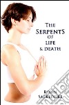 The Serpents of Life and Death: The Power of Kundalini &amp; the Secret Bridge Between Spirituality and Wealth. E-book. Formato EPUB ebook
