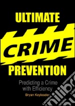 Ultimate crime prevention: predicting a crime with efficiency. E-book. Formato EPUB