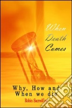 When Death Comes: Why, How and When We Die. E-book. Formato PDF