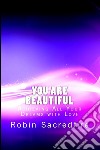 You Are Beautiful: Achieving All Your Dreams With Love. E-book. Formato EPUB ebook