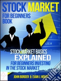 Stock market for beginners book: stock market basics explained for beginners investing in the stock market. E-book. Formato EPUB ebook di Evan J. Houpt