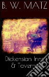 Dickensian Inns & Taverns. E-book. Formato Mobipocket ebook di B. W. Matz