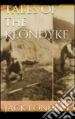  Tales of the Klondyke. E-book. Formato EPUB ebook