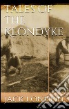  Tales of the Klondyke. E-book. Formato EPUB ebook