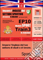 Corso di Inglese Pratico EP10 – Impara l’inglese del settore sportivo con IL DIALOGO. E-book. Formato PDF ebook