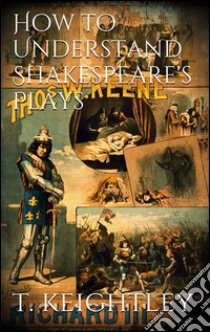 How to understand Shakespeare's plays. E-book. Formato EPUB ebook di Thomas Keightley