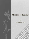 Monday or Tuesday. E-book. Formato Mobipocket ebook di Virginia Woolf