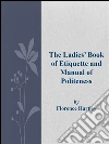 The ladies' book of etiquette and manual of politeness. E-book. Formato EPUB ebook di Florence Hartley