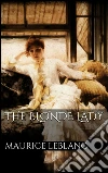 The blonde lady. E-book. Formato EPUB ebook di Maurice Leblanc