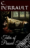 Tales of passed times. E-book. Formato EPUB ebook di Charles Perrault