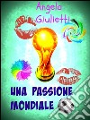 Una passione mondiale. E-book. Formato Mobipocket ebook