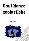 Confidenze scolastiche. E-book. Formato PDF ebook di Fossati Anna