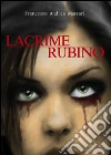 Lacrime rubino. E-book. Formato EPUB ebook di Francesco Andrea Massari