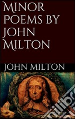 Minor Poems by John Milton. E-book. Formato EPUB ebook