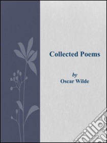 Collected Poems . E-book. Formato Mobipocket ebook di Oscar Wilde