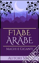 Fiabe Arabe - Maghi e giganti. E-book. Formato EPUB ebook