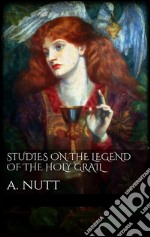 Studies on the legend of the holy grail. E-book. Formato Mobipocket ebook