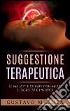 Suggestione terapeutica -  Le malattie curate con mezzi suggestivi ed ipnotici. E-book. Formato EPUB ebook