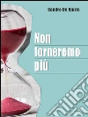 Non torneremo più. E-book. Formato EPUB ebook di Sandro De Nigris