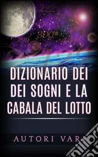 Dizionario dei Sogni e la Cabala del Lotto. E-book. Formato Mobipocket ebook