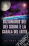 Dizionario dei sogni e la cabala del Lotto. E-book. Formato EPUB ebook