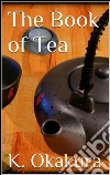 The book of tea. E-book. Formato Mobipocket ebook di Kakuzo Okakura