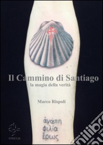 Il cammino di Santiago la magia della verità. E-book. Formato Mobipocket ebook di Marco Rispoli