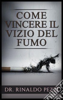 Come vincere il vizio del fumo. E-book. Formato EPUB ebook di Dr. Rinaldo