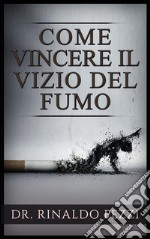 Come vincere il vizio del fumo. E-book. Formato Mobipocket