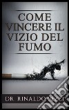 Come vincere il vizio del fumo. E-book. Formato EPUB ebook di Dr. Rinaldo