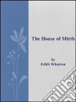 The house of mirth. E-book. Formato Mobipocket ebook