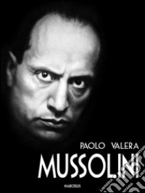 Mussolini. E-book. Formato EPUB ebook di Paolo Valera