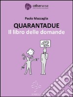 QUARANTADUE  - Il libro delle domande. E-book. Formato Mobipocket ebook